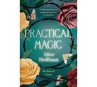 Practical Magic: The bestselling novel that inspired the iconic film about sisterhood, love and magic (Volume 3)