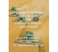 PRACTICAL MANUAL CUM RECORD ON FARM MACHINERY AND POWER: As per ICAR Sixth Deans’ Committee Syllabus