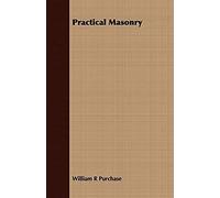 Practical Masonry;A Guide To The Art Of Stone Cutting