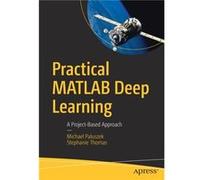 Practical MATLAB Deep Learning by Michael PaluszekStephanie Thomas Michael PaluszekStephanie Thomas (Auteur)