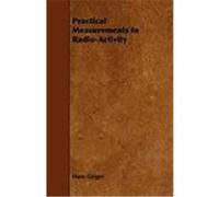 Practical Measurements in Radio-Activity Geiger, Hans (Auteur)