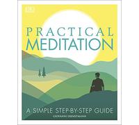 Practical Meditation: A Simple Step-by-Step Guide