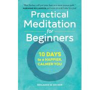 Practical Meditation for Beginners: 10 Days to a Happier, Calmer You