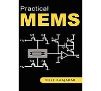Practical MEMS: Design of microsystems, accelerometers, gyroscopes, RF MEMS, optical MEMS, and microfluidic systems