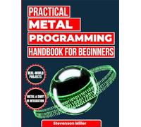 Practical Metal Programming Handbook for Beginners: A Comprehensive Guide to GPU Programming for iOS and macOS