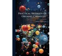 Practical Methods Of Organic Chemistry