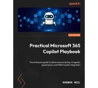 Practical Microsoft 365 Copilot Playbook The enterprise guide to advanced prompting, AI agents, governance, and M365 Copilot integration - Ragnar Heil - Packt Publishing - ebook (ePub) - Livre