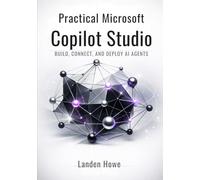 Practical Microsoft Copilot Studio: Build, Connect, and Deploy AI Agents