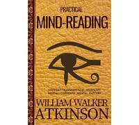 Practical Mind-Reading: William Walker Atkinson’s New Thought HARDCOVER Classic on Telepathy, Thought Transference, and Developing Your Mental Powers
