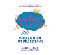 Practical Miracles: Choices that heal and build resilience