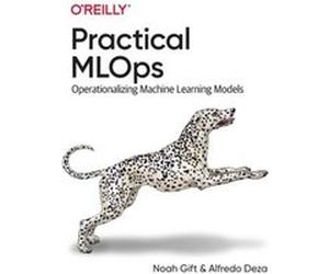 Practical MLOps Noah Gift Alfredo Deza (Auteur)