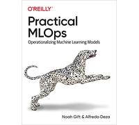 Practical MLOps Noah Gift Alfredo Deza (Auteur)