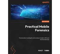 Practical Mobile Forensics Forensically investigate and analyze modern iOS and Android devices - Rohit Tamma - Packt Publishing - ebook (ePub) - Livre