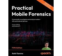 Practical Mobile Forensics Forensically investigate and analyze modern iOS and Android devices - Rohit Tamma - Packt Publishing - ebook (ePub) - Livre