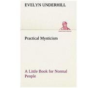 Practical Mysticism A Little Book For Normal People