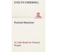 Practical Mysticism A Little Book For Normal People