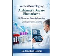 Practical Neurology of Alzheimer’s Disease Biomarkers: CSF, Plasma, and Diagnostic Integration: Foundations, Laboratory Principles, and Evidence-Based Clinical Decision-Making