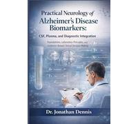 Practical Neurology of Alzheimer’s Disease Biomarkers: CSF, Plasma, and Diagnostic Integration: Foundations, Laboratory Principles, and Evidence-Based Clinical Decision-Making
