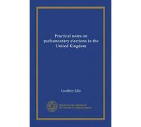 Practical notes on parliamentary elections in the United Kingdom