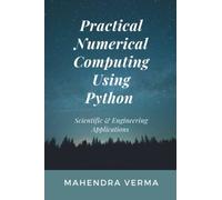 Practical Numerical Computing Using Python: Scientific & Engineering Applications