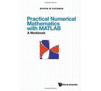 Practical Numerical Mathematics With Matlab: A Workbook And Solutions