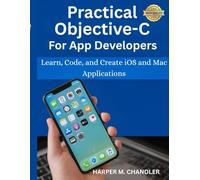 Practical Objective-C for App Developers: Learn, Code, and Create iOS and Mac Applications
