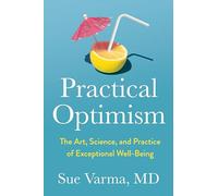 Practical Optimism: The Art, Science, and Practice of Exceptional Well-Being – Avery
