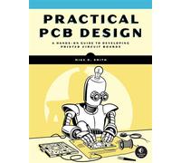 Practical PCB Design A Hands-On Guide to Developing Printed Circuit Boards - Michael D. Smith - No Starch Press - ebook (ePub) - Livre