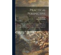 Practical Perspective; Or, Perspective Made Easie. Teaching By The Opticks, How To Delineate All Bodies, Buildings, Or Landskips, &c. By The Catoptric