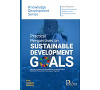 Practical Perspectives on SUSTAINABLE DEVELOPMENT GOALS: Practical and authoritative perspectives on United Nations Sustainable Development Goals at your fingertips