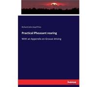 Practical Pheasant rearingWith an Appendix on Grouse driving - Richard John Lloyd Price - BoD Third Party Titles - Livre en Anglais Richard John Lloyd PriceRichard John Lloyd Price (Auteur)