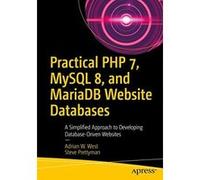 Practical PHP 7, MySQL 8, and MariaDB Website Databases: A Simplified Approach to Developing Database-Driven Websites - [Livre en VO] Adrian W West, Steve Prettyman (Auteur)