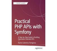 Practical Php Apis With Symfony: A Step-by-step Guide to Building Operation-oriented Apis