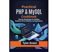 Practical PHP & MySQL Cookbook: Step-by-Step Recipes for Building Database-Driven Websites and Applications
