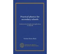 Practical physics for secondary schools: fundamental principles and applications to daily life