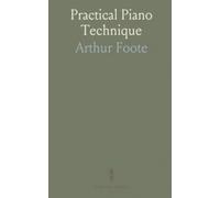 Practical Piano Technique: Use arm weight, relaxed wrist, and focused finger work to build reliable touch and tone