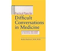 Practical Plans for Difficult Conversations in Medicine Rob Buckman (Auteur)