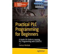 Practical PLC Programming for Beginners: A Hands-On Guide to Learning PLC Programming with CODESYS