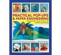 Practical Pop-Ups and Paper Engineering: A step-by-step course in the art of creative card-making, more than 100 techniques and projects, in 1000 photographs - [Livre en VO] Trish Phillips Ann Montana