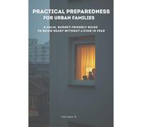 Practical Preparedness for Urban Families: A Calm, Budget-Friendly Guide to Being Ready Without Living in Fear