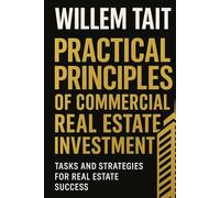 Practical Principles of Commercial Real Estate Investment: Tasks and Strategies for Real Estate Success
