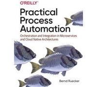 Practical Process Automation by Bernd Ruecker Bernd Ruecker (Auteur)
