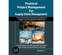Practical Project Management For Supply Chain Management: A Practical Project Management Handbook For Supply Chain Professionals