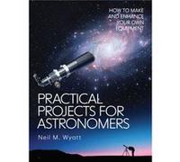 Practical Projects for Astronomers by Neil Wyatt Neil Wyatt (Auteur)
