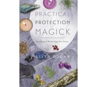 Practical Protection Magick: Guarding & Reclaiming Your Power