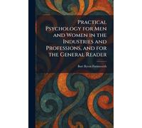 Practical Psychology for Men and Women in the Industries and Professions, and for the General Reader