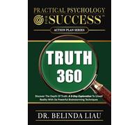 Practical Psychology For success Truth 360: Discover The Depth Of Truth: A 9-Day Exploration To Unveil Reality With Six Powerful Brainstorming Techniques