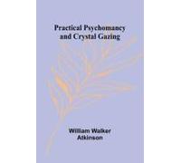 Practical Psychomancy And Crystal Gazing