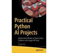 Practical Python AI Projects: Mathematical Models of Optimization Problems with Google OR-Tools - [Version Originale] Inconnu (Auteur)