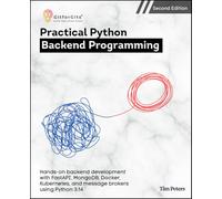 Practical Python Backend Programming, Second Edition: Hands-on backend development with FastAPI, MongoDB, Docker, Kubernetes, and message brokers using Python 3.14